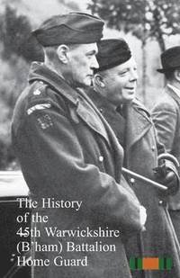 bokomslag The History of the 45th Warwickshire (B'ham)&#8200;Battalion Home Guard