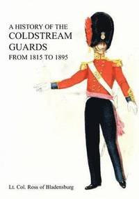 bokomslag A History of the Coldstream Guards from 1815 to 1895