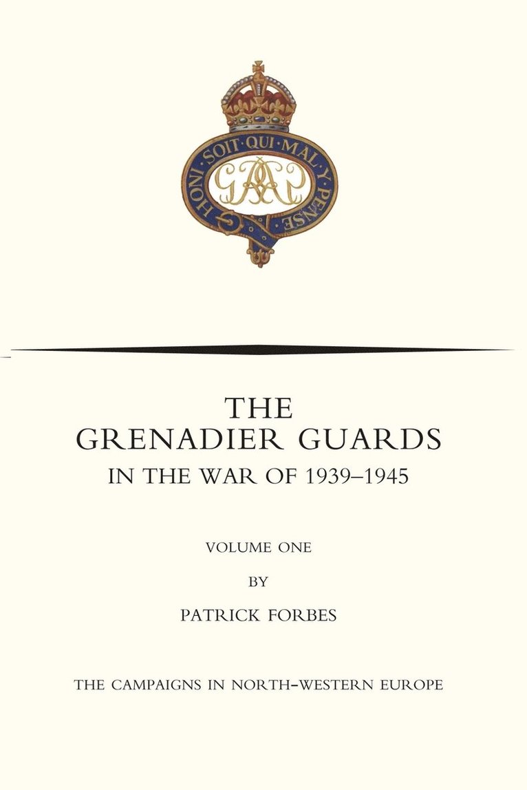 GRENADIER GUARDS IN THE WAR OF 1939-1945 Volume One 1