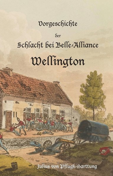 Julius Von Pflugk-Harttung - Vorgeschichte der Schlacht bei Belle-Alliance, Häftad