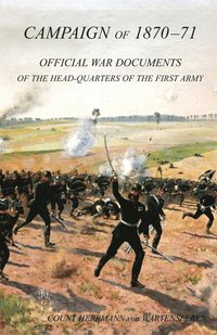 bokomslag CAMPAIGN OF 1870-1871Operations of The First Army under General von Manteuffel, Comprising the Period from the Capitulation of Metz to the Fall of Peronne. Compiled from the Official War Documents of