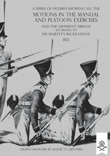 bokomslag Series of Figures Showing All the Motions in the Manual and Platoon Exercises and the Different Firings According to His Majesty's Regulations