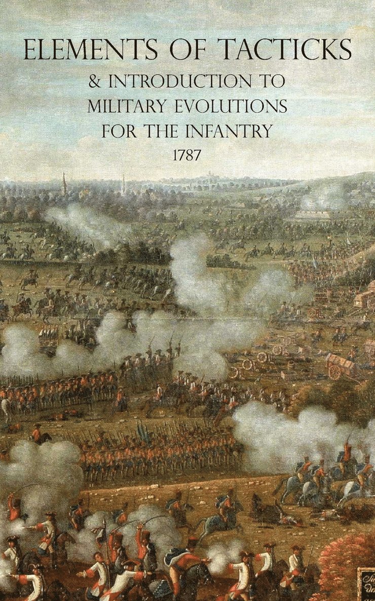 Elements of Tacticks and Introduction to Military Evolutions for the Infantry 1787 1