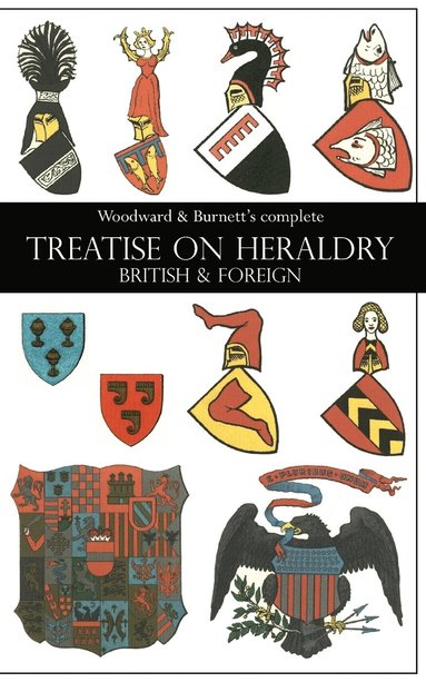 bokomslag Woodward & Burnett's complete TREATISE ON HERALDRY BRITISH & FOREIGN