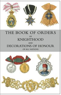 bokomslag Book of Orders of Knighthood and Decorations of Honour of All Nations
