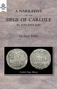 bokomslag A Narrative of the Siege of Carlisle 1644 and 1645