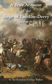 bokomslag True Account of the Siege of London-Derry