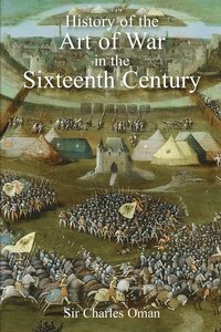bokomslag Sir Charles Oman's The History of the Art of War in the Sixteenth Century