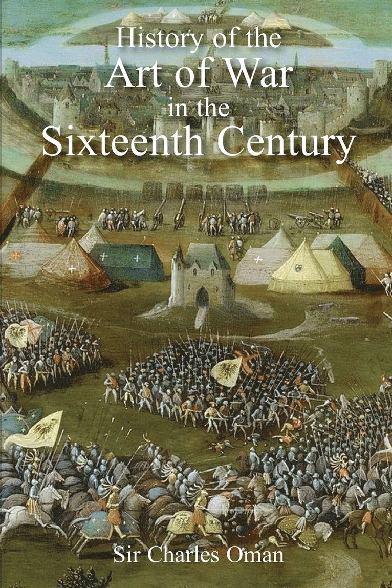Charles William Oman, Sir Charles William Oman, Sir Charles  William Oman - Sir Charles Oman's The History of the Art of War in the Sixteenth Century, Häftad