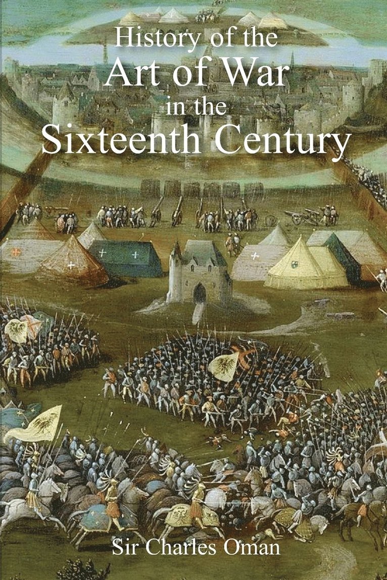 Sir Charles Oman's The History of the Art of War in the Sixteenth Century 1