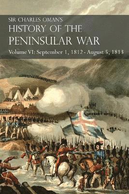 Sir Charles Oman's History of the Peninsular War Volume VI 1