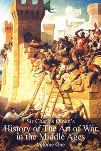 bokomslag Sir Charles Oman's History of the Art of War in the Middle Ages Vol 1