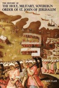 bokomslag History of the Holy, Military, Sovereign Order of St. John of Jerusalem