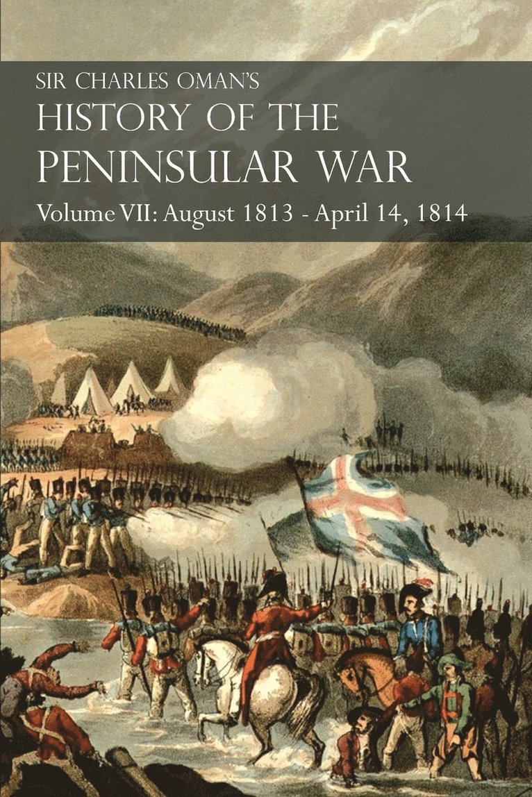 Sir Charles Oman's History of the Peninsular War Volume VII 1