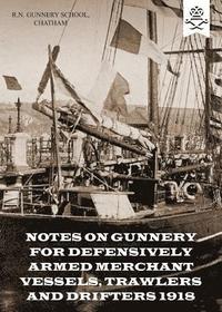 bokomslag Notes on Gunnery for Defensively Armed Merchant Vessels, Trawlers and Drifters 1918