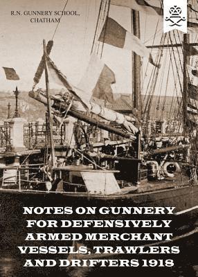 bokomslag Notes on Gunnery for Defensively Armed Merchant Vessels, Trawlers and Drifters 1918