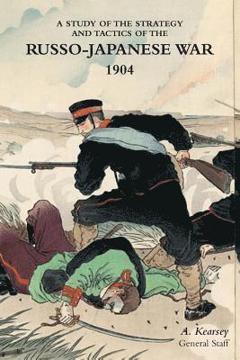 A Kearsey, A. Kearsey - Study of the Strategy and Tactics of the Russo-Japanese War, 1904, Häftad