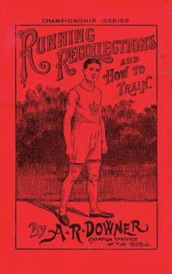 A R Downer, A. R. Downer - Running Recollections and How to Train, Häftad
