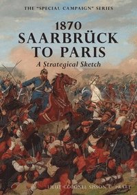 bokomslag 1870 SAARBRUCK TO PARIS A Strategical sketch