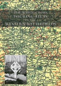 bokomslag The White Cross Touring Atlas of the Western Battlefields