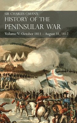 Sir Charles Oman's History of the Peninsular War Volume V