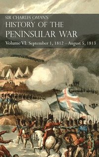 bokomslag Sir Charles Oman's History of the Peninsular War Volume VI