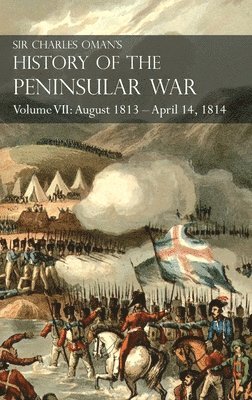 Charles Oman, Sir Charles Oman - Sir Charles Oman's History of the Peninsular War Volume VII, Inbunden
