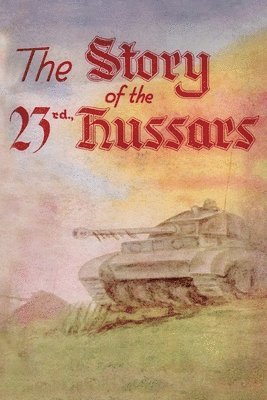bokomslag STORY OF THE 23rd HUSSARS 1940-1946