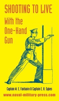 W E Fairbairn, E A Sykes - Shooting to Live, Inbunden
