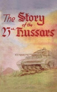 bokomslag STORY OF THE 23rd HUSSARS 1940-1946