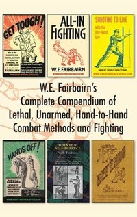 bokomslag W.E. Fairbairn's Complete Compendium of Lethal, Unarmed, Hand-to-Hand Combat Methods and Fighting