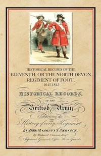 bokomslag Historical Record of the Eleventh, or The North Devon Regiment of Foot, 1685-1845