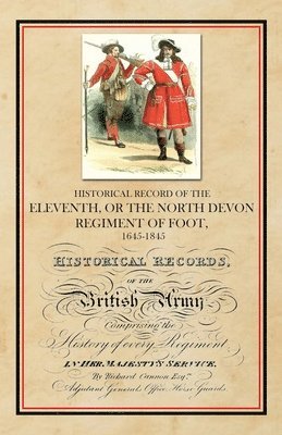 bokomslag Historical Record of the Eleventh, or The North Devon Regiment of Foot, 1685-1845