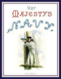 bokomslag HER MAJESTY'S NAVY 1890 Including Its Deeds And Battles Volume 1