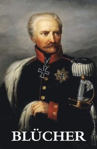 bokomslag The Life and Campaigns of Field-Marshal Prince Blcher