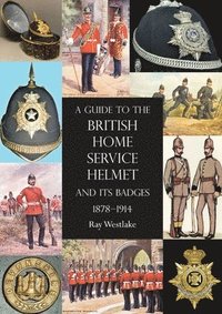 bokomslag A Guide to the British Home Service Helmet and Its Badges 1878 - 1914