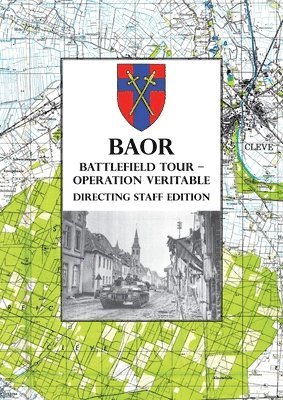 bokomslag BAOR BATTLEFIELD TOUR - OPERATION VERITABLE - Directing Staff Edition