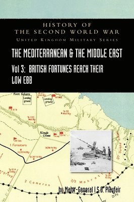 MEDITERRANEAN AND MIDDLE EAST VOLUME III (September 1941 to September 1942) British Fortunes reach their Lowest Ebb. HISTORY OF THE SECOND WORLD WAR 1