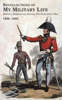 bokomslag RECOLLECTIONS OF MY MILITARY LIFE 1806-1808 Military Engineering During The Peninsular War Volume 2