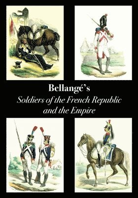 Joseph Louis Hippolyte Bellangé, Joseph Louis Hippolyte Bellange - Bellangé's Soldiers of the French Republic and the Empire, Häftad