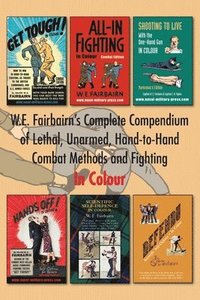bokomslag W.E. Fairbairn's Complete Compendium of Lethal, Unarmed, Hand-to-Hand Combat Methods and Fighting. In Colour