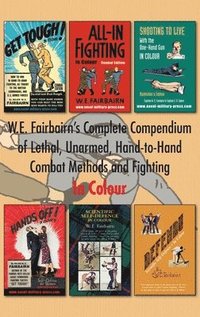 bokomslag W.E. Fairbairn's Complete Compendium of Lethal, Unarmed, Hand-to-Hand Combat Methods and Fighting. In Colour