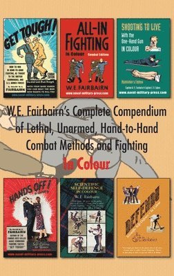 W.E. Fairbairn's Complete Compendium of Lethal, Unarmed, Hand-to-Hand Combat Methods and Fighting. In Colour 1