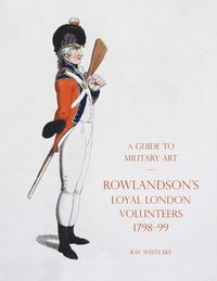 bokomslag A Guide to Military Art - Rowlandson's Loyal London Volunteers 1798-99