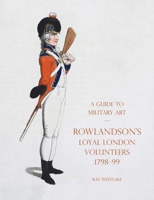 A Guide to Military Art - Rowlandson's Loyal London Volunteers 1798-99 1