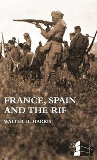 bokomslag FRANCE, SPAIN AND THE RIF(Rif War, also called the Second Moroccan War 1922-26)