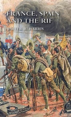 Walter B Harris, Walter B. Harris - France, Spain and the Rif, Inbunden