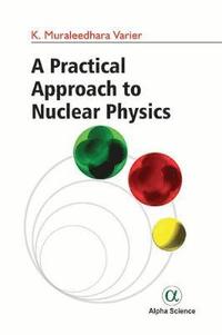bokomslag A Practical Approach to Nuclear Physics