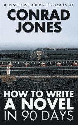 Conrad Jones - How to Write a Novel in 90 Days, Häftad