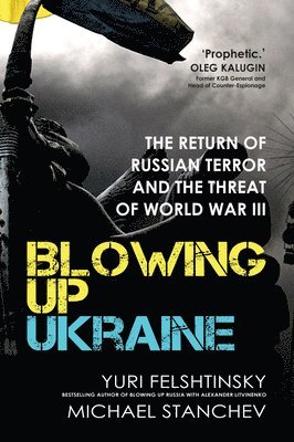Yuri Felshtinsky, Michael Stanchev, Mikhael Stanchev - Blowing up Ukraine, Inbunden
